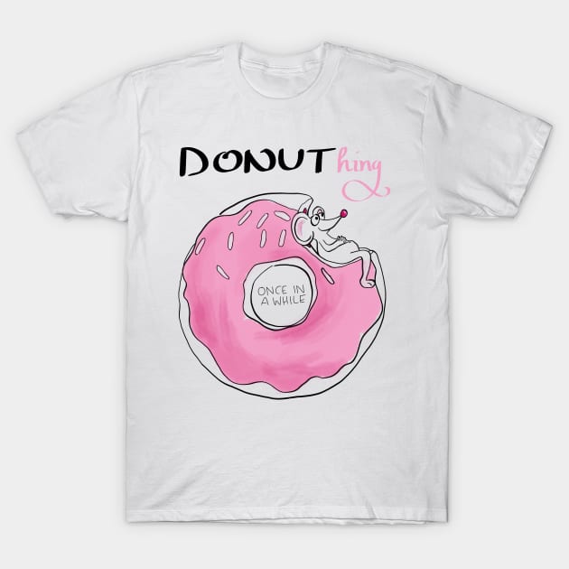 Donuthing once in a while T-Shirt by nobelbunt